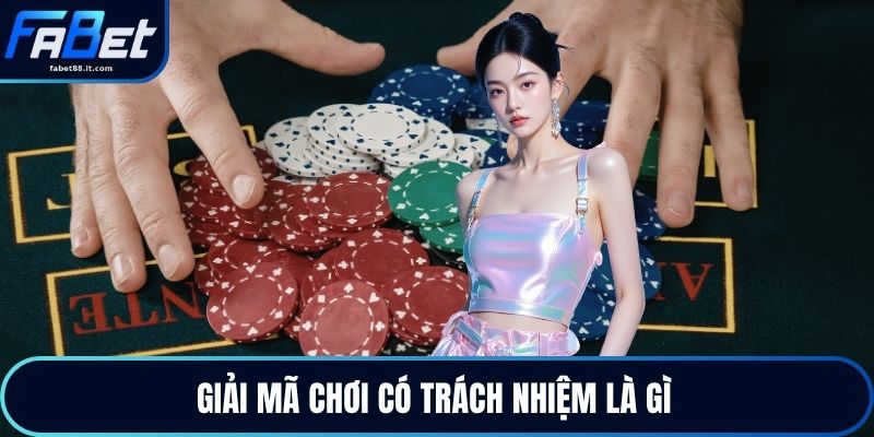 Giải mã chơi có trách nhiệm là gì